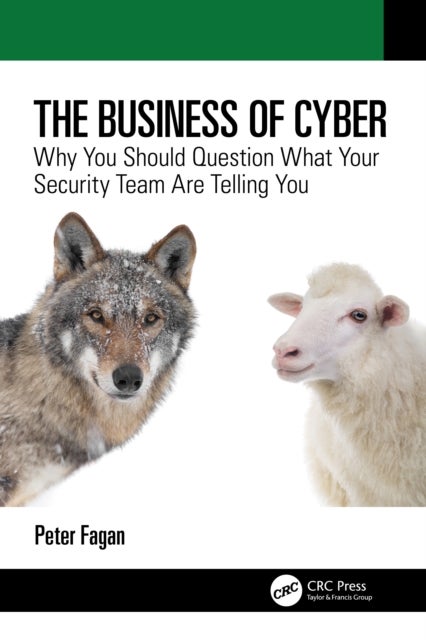 The Business of Cyber - Why You Should Question What Your Security Team Are Telling You