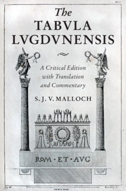 The Tabula Lugdunensis - A Critical Edition with Translation and Commentary