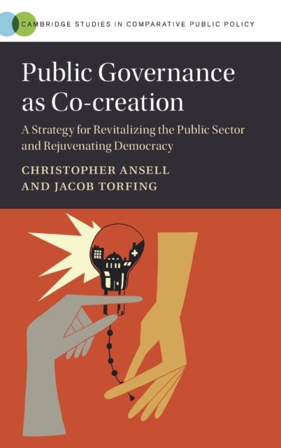 Public Governance as Co-creation - A Strategy for Revitalizing the Public Sector and Rejuvenating Democracy