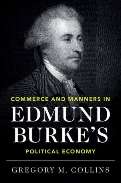 Commerce and Manners in Edmund Burke''s Political Economy