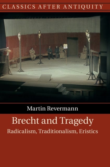 Brecht and Tragedy - Radicalism, Traditionalism, Eristics
