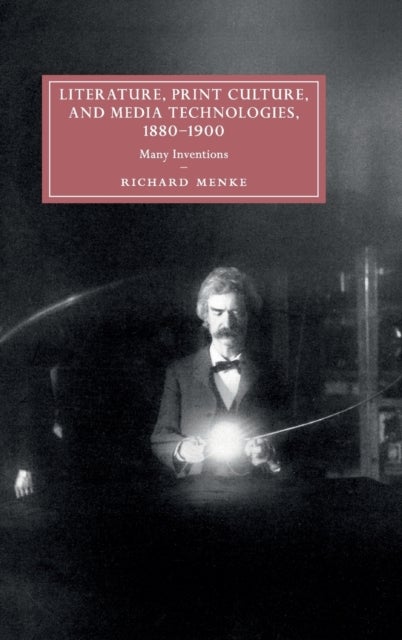 Literature, Print Culture, and Media Technologies, 1880-1900 - Many Inventions