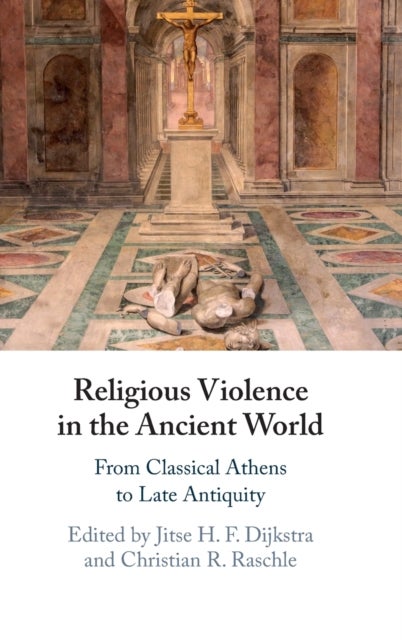 Religious Violence in the Ancient World - From Classical Athens to Late Antiquity