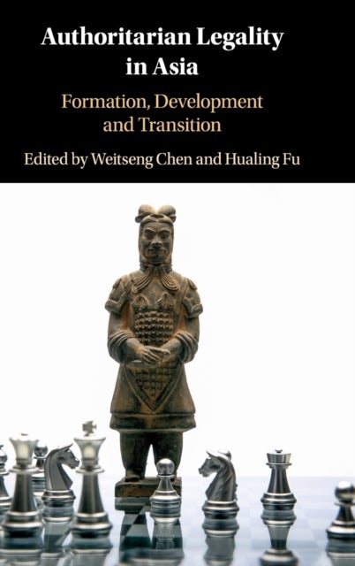 Authoritarian Legality in Asia - Formation, Development and Transition
