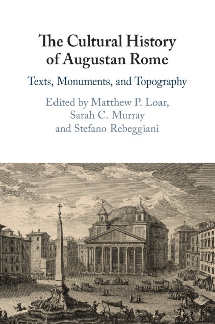 The Cultural History of Augustan Rome - Texts, Monuments, and Topography