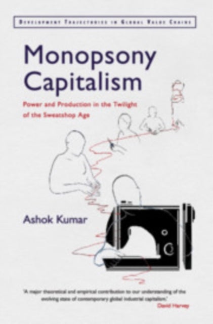 Monopsony Capitalism - Power and Production in the Twilight of the Sweatshop Age