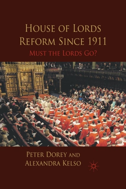 House of Lords Reform Since 1911 - Must the Lords Go?