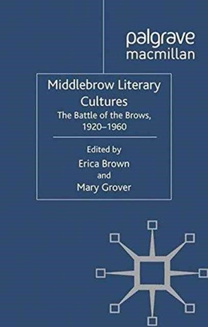 Middlebrow Literary Cultures - The Battle of the Brows, 1920-1960