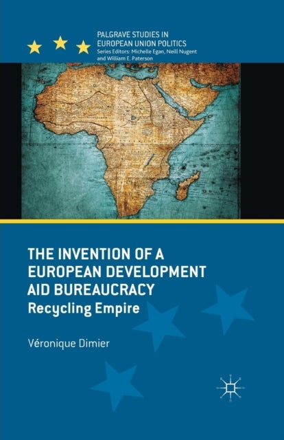 The Invention of a European Development Aid Bureaucracy - Recycling Empire