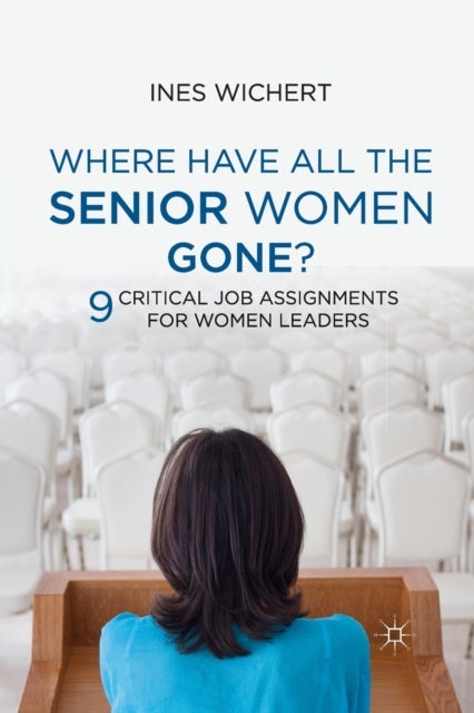 Where Have All the Senior Women Gone? - 9 Critical Job Assignments for Women Leaders