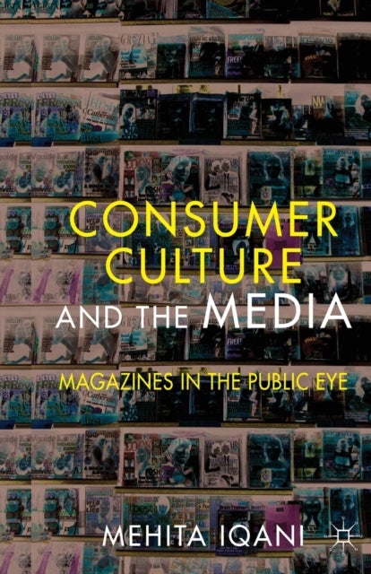 Consumer Culture and the Media - Magazines in the Public Eye