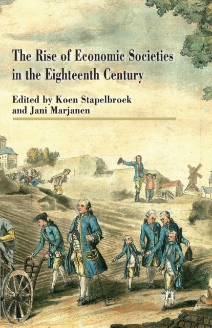 The Rise of Economic Societies in the Eighteenth Century - Patriotic Reform in Europe and North America