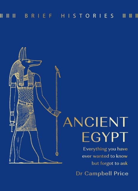 Brief Histories: Ancient Egypt - Everything you wanted to know but forgot to ask