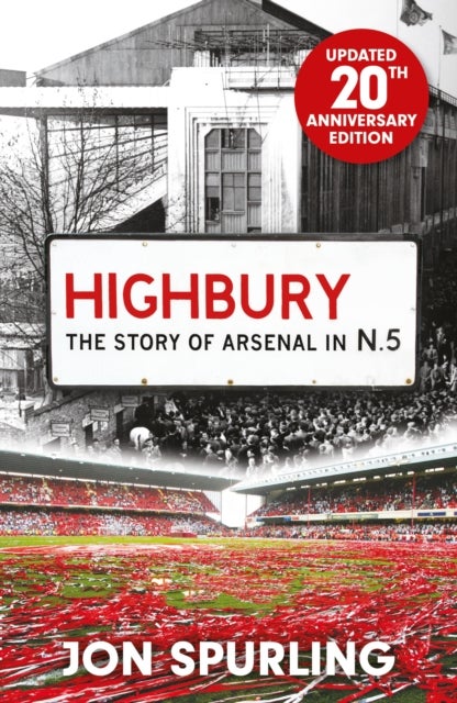 Highbury - The Definitive History of Arsenal at Highbury Stadium