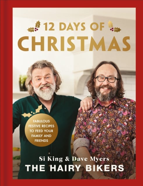 The Hairy Bikers'' 12 Days of Christmas - Fabulous Festive Recipes to Feed Your Family and Friends
