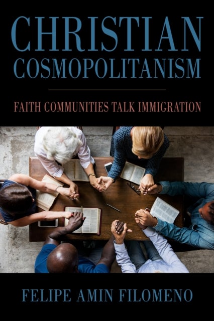 Christian Cosmopolitanism - Faith Communities Talk Immigration