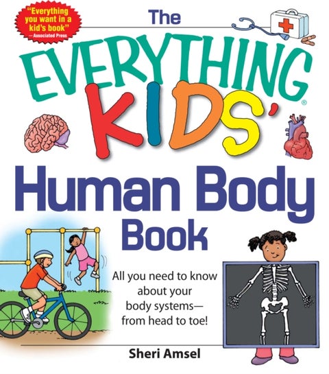 The Everything KIDS' Human Body Book - All You Need to Know About Your Body Systems - From Head to Toe!