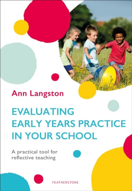 Evaluating Early Years Practice in Your School - A practical tool for reflective teaching