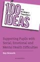 100 Ideas for Primary Teachers: Supporting Pupils with Social, Emotional and Mental Health Difficult