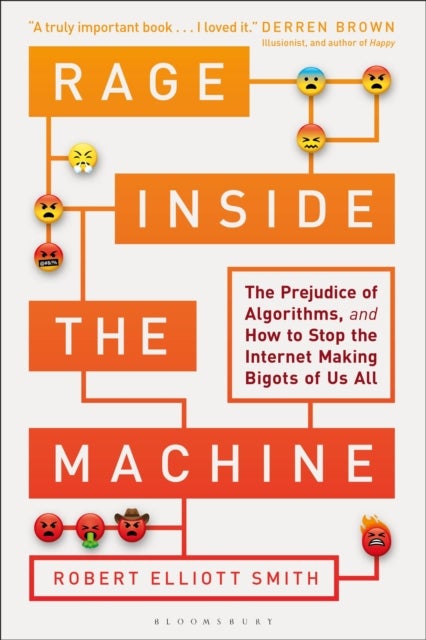 Rage Inside the Machine - The Prejudice of Algorithms, and How to Stop the Internet Making Bigots of Us All
