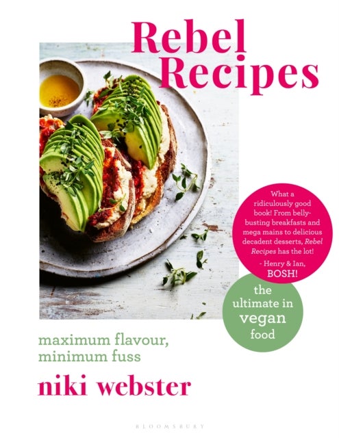 Rebel Recipes - Maximum flavour, minimum fuss: the ultimate in vegan food