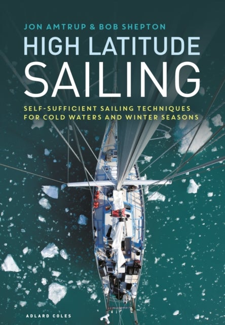 High Latitude Sailing - Self-sufficient sailing techniques for cold waters and winter seasons