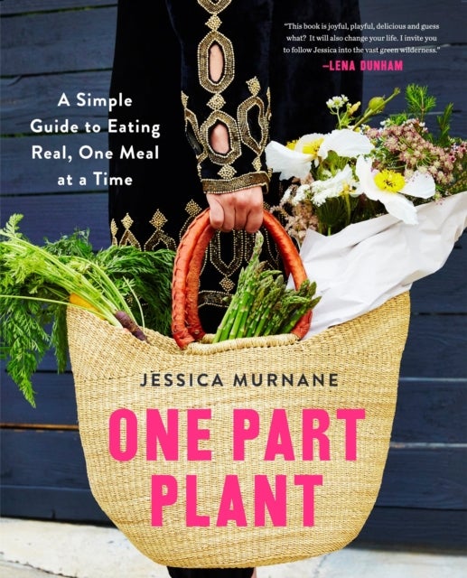 One Part Plant - A Simple Guide to Eating Real, One Meal at a Time