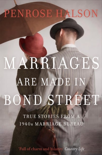 Marriages Are Made in Bond Street - True Stories from a 1940s Marriage Bureau