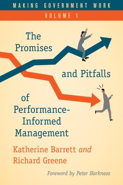 Making Government Work - The Promises and Pitfalls of Performance-Informed Management, Volume 1