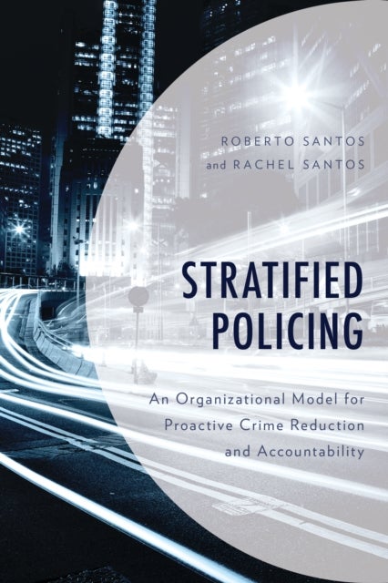 Stratified Policing - An Organizational Model for Proactive Crime Reduction and Accountability