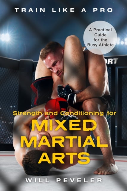 Strength and Conditioning for Mixed Martial Arts - A Practical Guide for the Busy Athlete