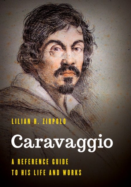 Caravaggio - A Reference Guide to His Life and Works