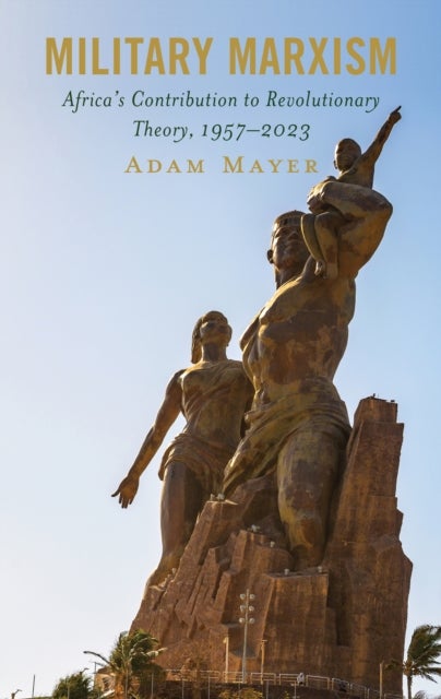 Military Marxism - Africa's Contribution to Revolutionary Theory, 1957–2023