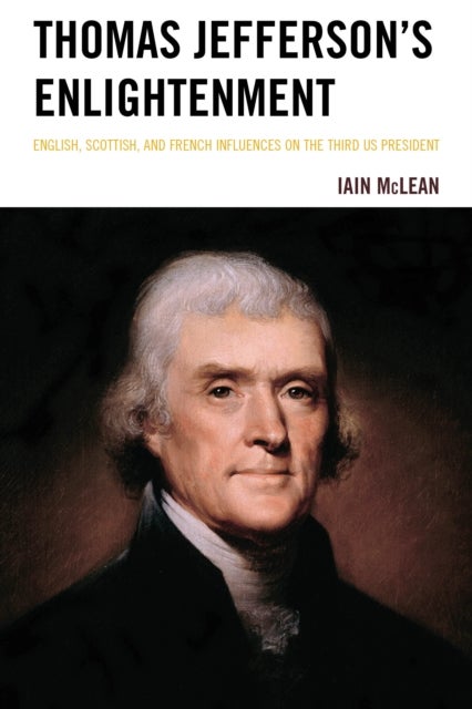 Thomas Jefferson''s Enlightenment - English, Scottish and French Influences on the Third US President