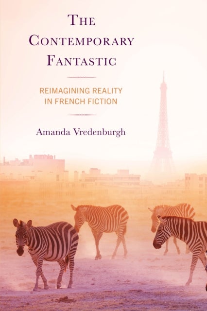 Contemporary Fantastic - Reimagining Reality in French Fiction