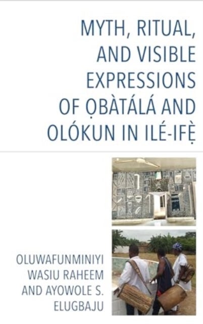 Myth, Ritual, and Visible Expressions of Obàtálá and Olókun in Ilé-Ife`