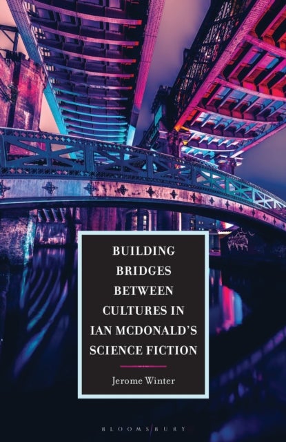 Building Bridges between Cultures in Ian McDonald''s Science Fiction