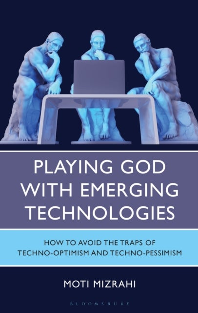 Playing God with Emerging Technologies - How to Avoid the Traps of Techno-Optimism and Techno-Pessimism