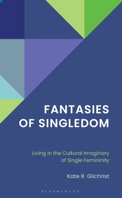 Fantasies of Singledom - Living in the Cultural Imaginary of Single Femininity