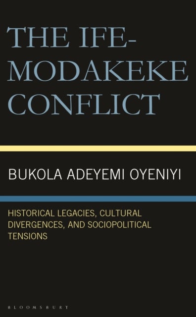 The Ife-Modakeke Conflict - Historical Legacies, Cultural Divergences, and Sociopolitical Tensions