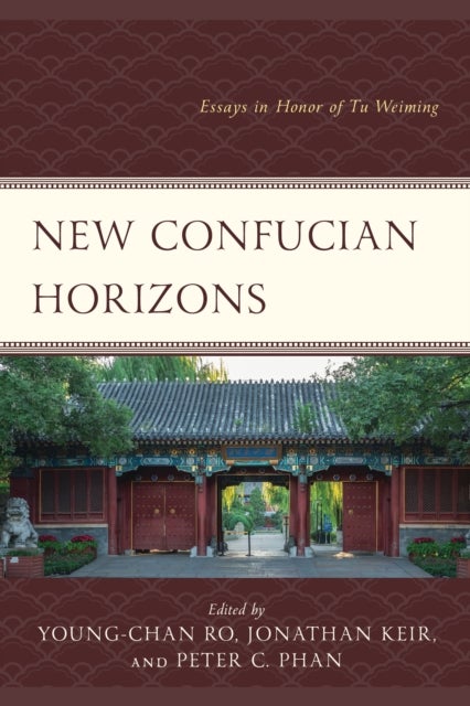 New Confucian Horizons - Essays in Honor of Tu Weiming
