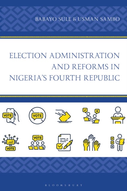 Election Administration and Reforms in Nigeria''s Fourth Republic