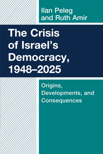 The Crisis of Israel's Democracy, 1948–2025 - Origins, Developments, and Consequences