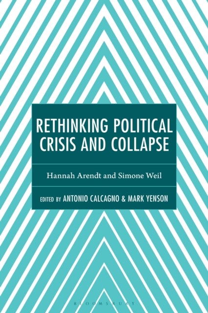 Rethinking Political Crisis and Collapse - Hannah Arendt and Simone Weil