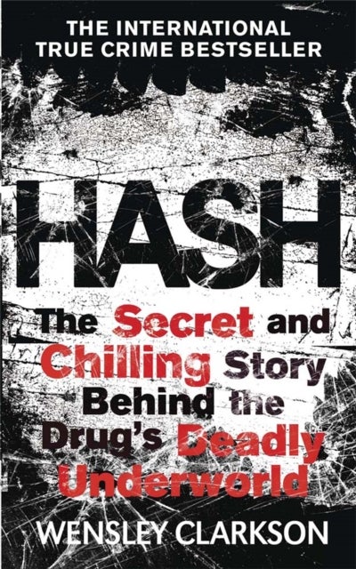 Hash - The Chilling Inside Story of the Secret Underworld Behind the World's Most Lucrative Drug