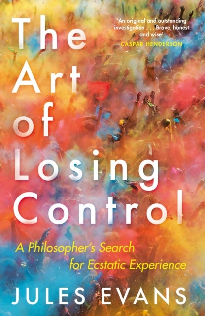 Art of Losing Control - A Philosopher's Search for Ecstatic Experience