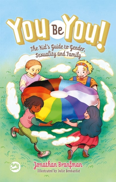 You Be You! - The Kid's Guide to Gender, Sexuality, and Family