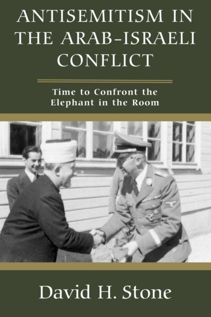 Antisemitism in the Arab-Israeli Conflict - Time to Confront the Elephant in the Room