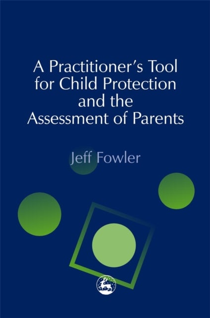 Practitioners'' Tool for Child Protection and the Assessment of Parents