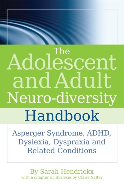 Adolescent and Adult Neuro-diversity Handbook - Asperger Syndrome, ADHD, Dyslexia, Dyspraxia and Related Conditions